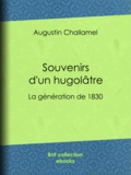 Augustin Challamel - Souvenirs d'un hugolâtre - La génération de 1830.