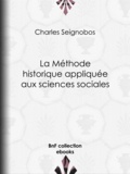 Charles Seignobos - La Méthode historique appliquée aux sciences sociales.
