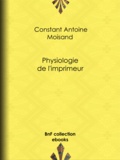 Constant Antoine Moisand et Eugène Lacoste - Physiologie de l'imprimeur.