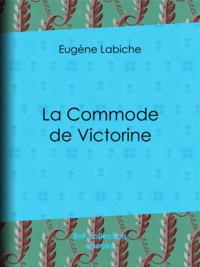 Eugène Labiche - La Commode de Victorine.