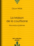 Oscar Wilde et Albert Savine - La Maison de la courtisane - Nouveaux poèmes.