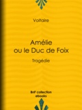  Voltaire et Louis Moland - Amélie ou le Duc de Foix - Tragédie.