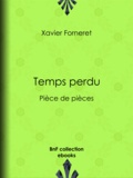 Xavier Forneret - Temps perdu - Pièce de pièces.