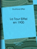 Gustave Eiffel - La Tour Eiffel en 1900.