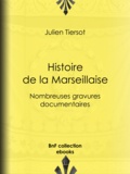 Julien Tiersot - Histoire de la Marseillaise - Nombreuses gravures documentaires.