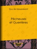 Guy de Maupassant - Pêcheuses et Guerrières.