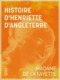 Madame De La Fayette - Histoire d'Henriette d'Angleterre.