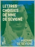 Madame Sévigné (de) - Lettres choisies de Mme de Sévigné.