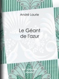 André Laurie - Le Géant de l'azur.
