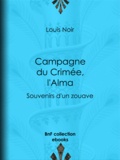 Louis Noir - Campagne du Crimée, l'Alma - Souvenirs d'un zouave.