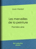 Louis Viardot et A. Paquier - Les merveilles de la peinture.