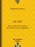 Eugène Chapus - Le Turf - ou Les courses de chevaux en France et en Angleterre.
