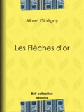 Albert Glatigny et Anatole France - Les Flèches d'or.
