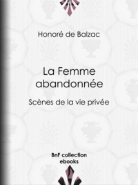 Honoré de Balzac - La Femme abandonnée - Scènes de la vie privée.
