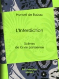 Honoré de Balzac - L'Interdiction - Scènes de la vie parisienne.