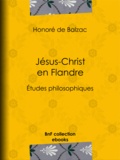 Honoré de Balzac - Jésus-Christ en Flandre - Études philosophiques.