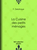 F. Delahaye - La Cuisine des petits ménages.