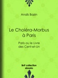 Anais Bazin - Le Choléra-Morbus à Paris - Paris ou le Livre des Cent-et-Un.