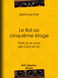 Alphonse Karr - Le Bal au cinquième étage - Paris ou le Livre des Cent-et-Un.