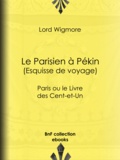Lord Wigmore - Le Parisien à Pékin -Esquisse de voyage - Paris ou le Livre des Cent-et-Un.