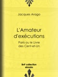 Jacques Arago - L'Amateur d'exécutions - Paris ou le Livre des Cent-et-Un.