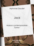 Alphonse Daudet - Jack - Mœurs contemporaines - Tome I.