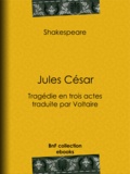 William Shakespeare et  Voltaire - Jules César - Tragédie en trois actes traduite par Voltaire.