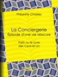 Philarète Chasles - La Conciergerie - Épisode d'une vie obscure - Paris ou le Livre des Cent-et-Un.