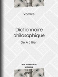  Voltaire et Louis Moland - Dictionnaire philosophique - de A à Bien.