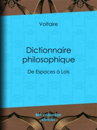  Voltaire et Louis Moland - Dictionnaire philosophique - de Espaces à Lois.