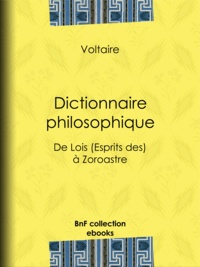  Voltaire et Louis Moland - Dictionnaire philosophique - de Lois (Esprits des) à Zoroastre.