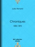 Jules Renard et Henri Bachelin - Chroniques 1885-1893.