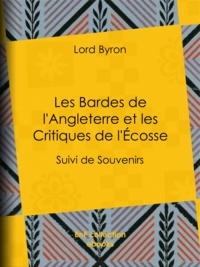 Lord Byron et Benjamin Laroche - Les Bardes de l'Angleterre et les Critiques de l'Écosse - Suivi de Souvenirs d'Horace.
