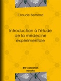 Claude Bernard - Introduction à l'étude de la médecine expérimentale.