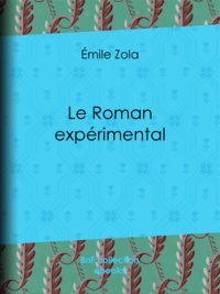 Emile Zola - Le Roman expérimental.