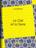 Lord Byron et Benjamin Laroche - Le Ciel et la Terre.