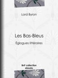 Lord Byron et Benjamin Laroche - Les Bas-Bleus - Églogues littéraires.