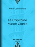 Arthur Conan Doyle et Albert Savine - Le Capitaine Micah Clarke.