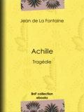 Jean de la Fontaine - Achille - Tragédie.
