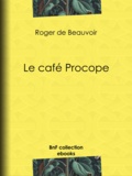 Roger de Beauvoir - Le Café Procope.