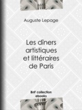 Auguste Lepage - Les Dîners artistiques et littéraires de Paris.