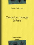 Pierre Delcourt - Ce qu'on mange à Paris.