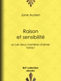 Jane Austen et Isabelle de Montolieu - Raison et sensibilité - ou Les deux manières d'aimer - Tome I.
