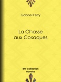 Gabriel Ferry - La Chasse aux Cosaques.