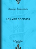 Georges Rodenbach - Les Vies encloses.