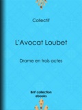 Eugène Labiche et Auguste Lefranc - L'Avocat Loubet - Drame en trois actes.