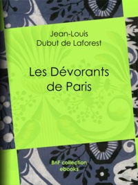Jean-Louis Dubut de Laforest - Les Dévorants de Paris.