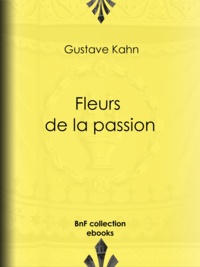 Gustave Kahn et Henry Detouche - Les Fleurs de la passion.