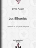 Emile Augier - Les Effrontés - Comédie en cinq actes, en prose.