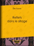 Elie Faure - Reflets dans le sillage.